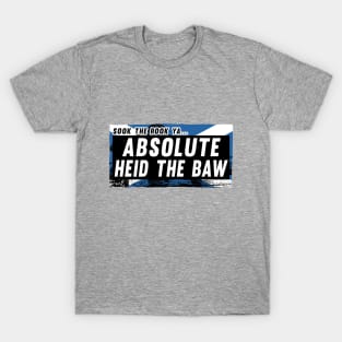 Scottish Insults / Chat Up Lines: Absolute Heid The Baw T-Shirt